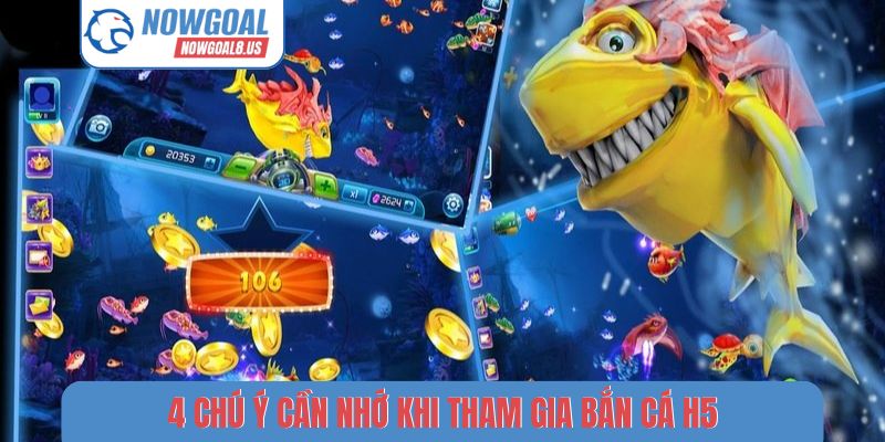Bắn Cá H5 Nowgoal - 5 Bí Kíp Săn Boss Nhận Thưởng Cực Lớn 4 chú ý cần nhớ khi tham gia bắn cá H5