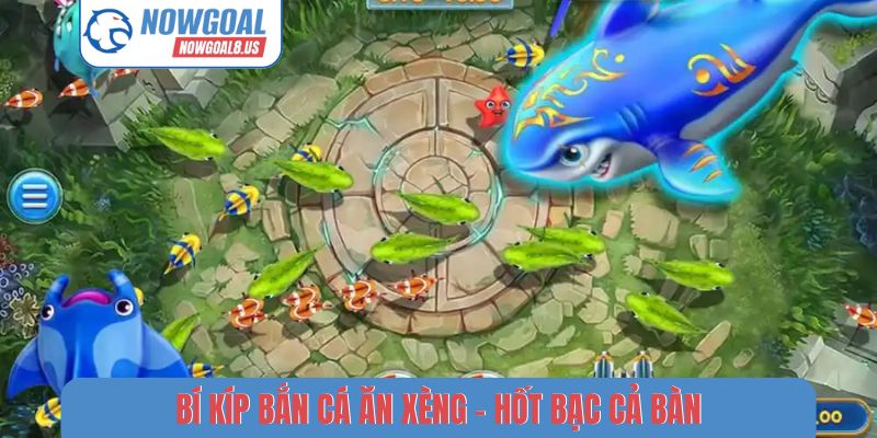 Bí kíp bắn cá ăn xèng - Hốt bạc cả bàn