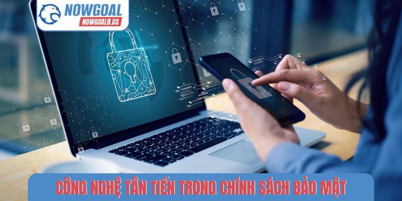 Bảo Mật Nowgoal - Hệ Thống Phòng Thủ Hiện Đại Bậc Nhất Công nghệ tân tiến trong chính sách bảo mật