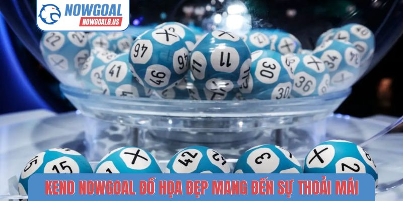 Keno Nowgoal đồ họa đẹp mang đến sự thoải mái