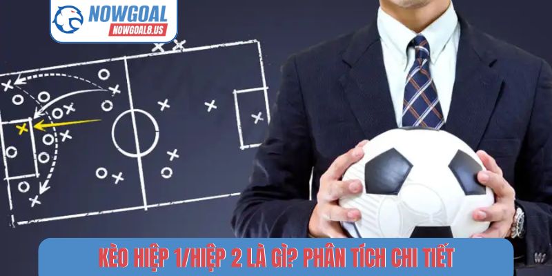 Kèo Hiệp 1/Hiệp 2 - 3 Cách Soi Tỷ Số Chính Xác Tại Nowgoal Kèo hiệp 1/hiệp 2 là gì? Phân tích chi tiết