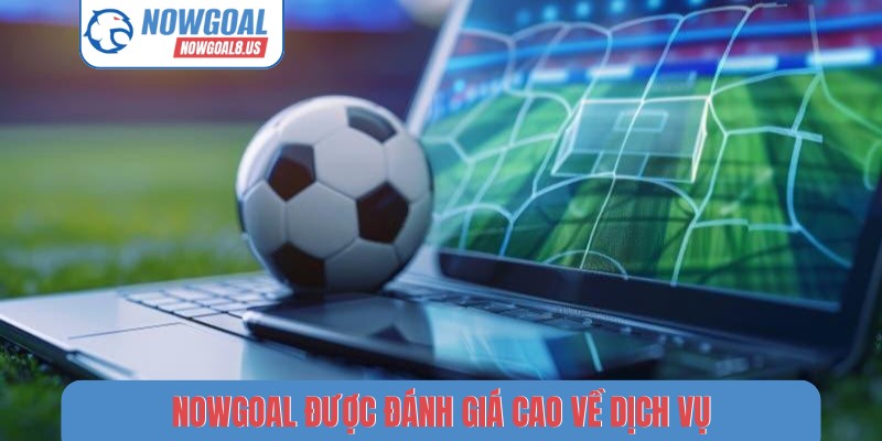 Nowgoal | Livescore Bóng Đá, BXH, Tỷ Số Trực Tuyến Mới Nhất 2026 NOWGOAL được đánh giá cao về dịch vụ