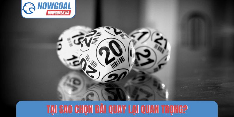 Soi Cầu Xổ Số Miền Nam Nowgoal - 4 Bí Kíp Chốt Số Cực Chuẩn Tại sao chọn đài quay lại quan trọng?