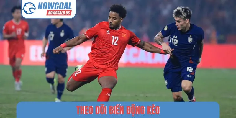 Theo Dõi Biến Động Kèo - Phân Tích Số Liệu Bóng Đá Nowgoal Theo dõi biến động kèo