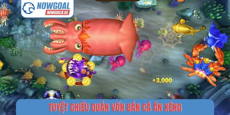 Tuyệt chiêu quản vốn bắn cá ăn xèng