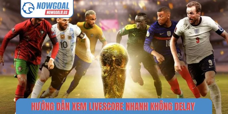 Hướng Dẫn Xem Livescore Nhanh, Không Delay Cho Người Mới Hướng dẫn xem livescore nhanh