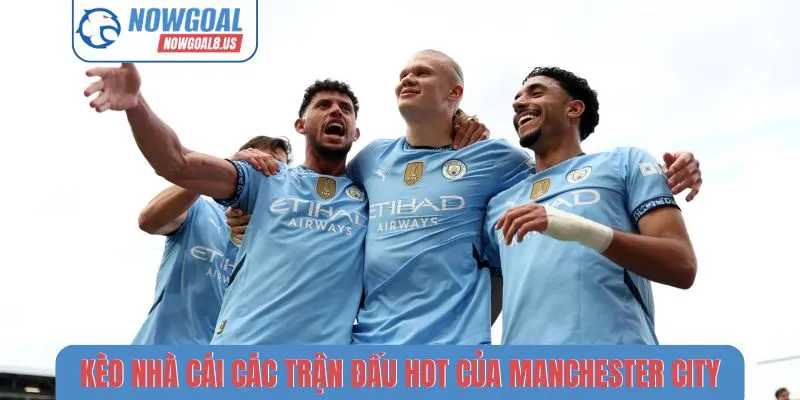 So Sánh Kèo Nhà Cái Các Trận Đấu Hot Hôm Nay Chi Tiết Kèo nhà cái các trận đấu hot của Manchester City