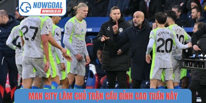Khám Phá Trận Cầu Đỉnh Cao Tuần Này Bạn Không Nên Bỏ Lỡ Man City làm chủ trận cầu đỉnh cao tuần này