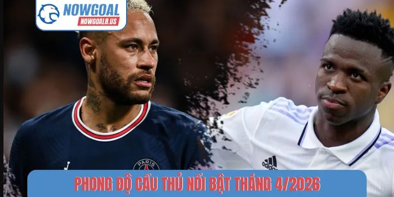 Phong Độ Cầu Thủ Nổi Bật Tháng 4/2026 - Ai Đang Ghi Bàn Nhiều Nhất? phong độ cầu thủ nổi bật tháng 4-2026
