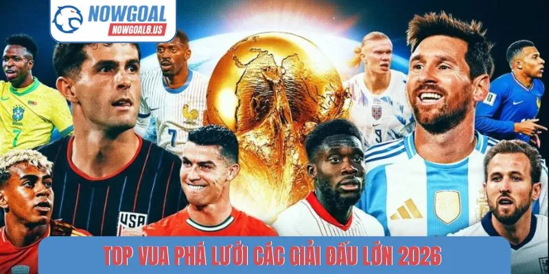 Top Vua Phá Lưới Các Giải Đấu Lớn 2026 - Ghi Bàn Bùng Nổ Top vua phá lưới các giải đấu lớn 2026